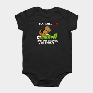 T-Rex Hates CPR That's Why Dinosaurs Are Extinct Baby Bodysuit